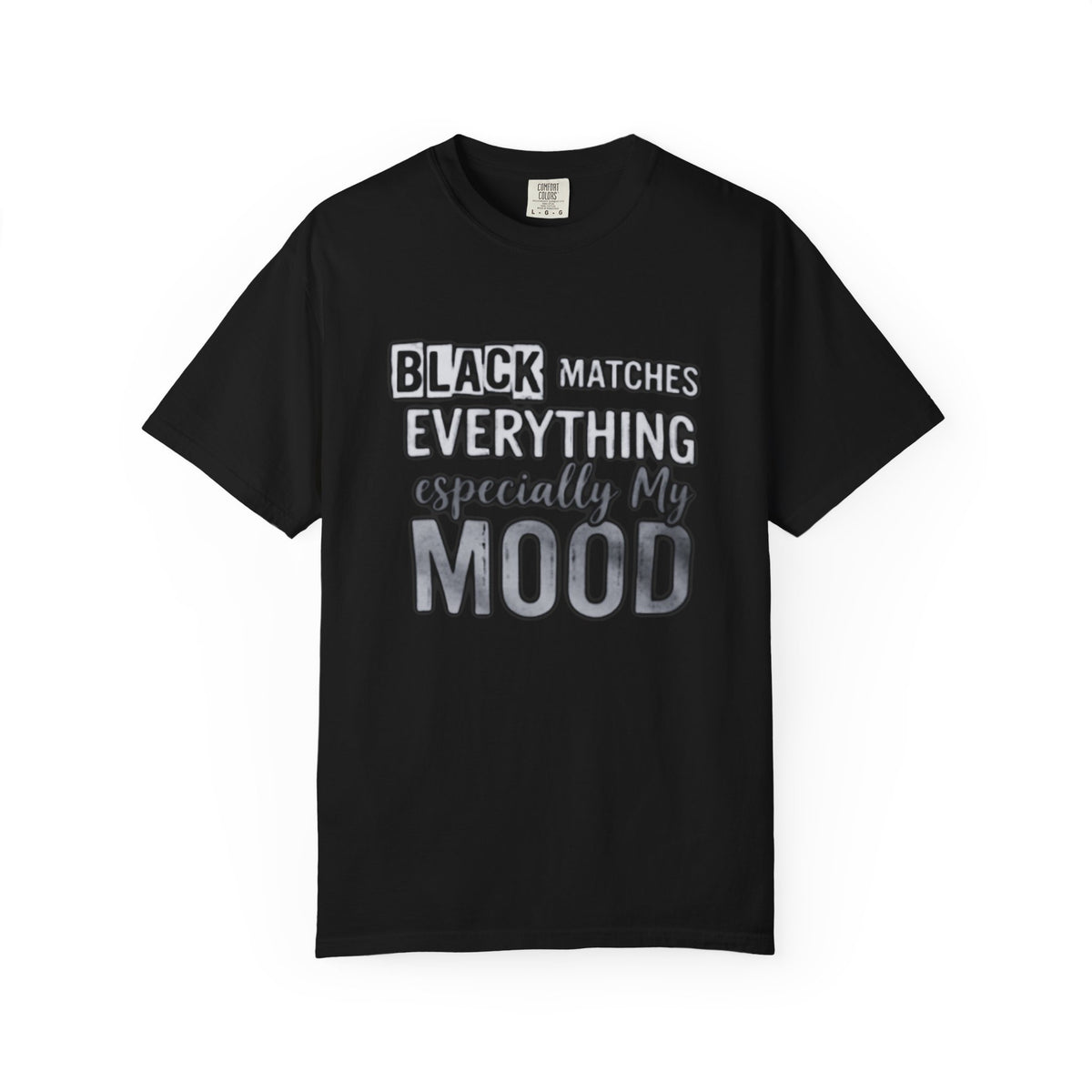 T-Shirt — "Black Matches Everything, Especially My Mood" Graphic Tee