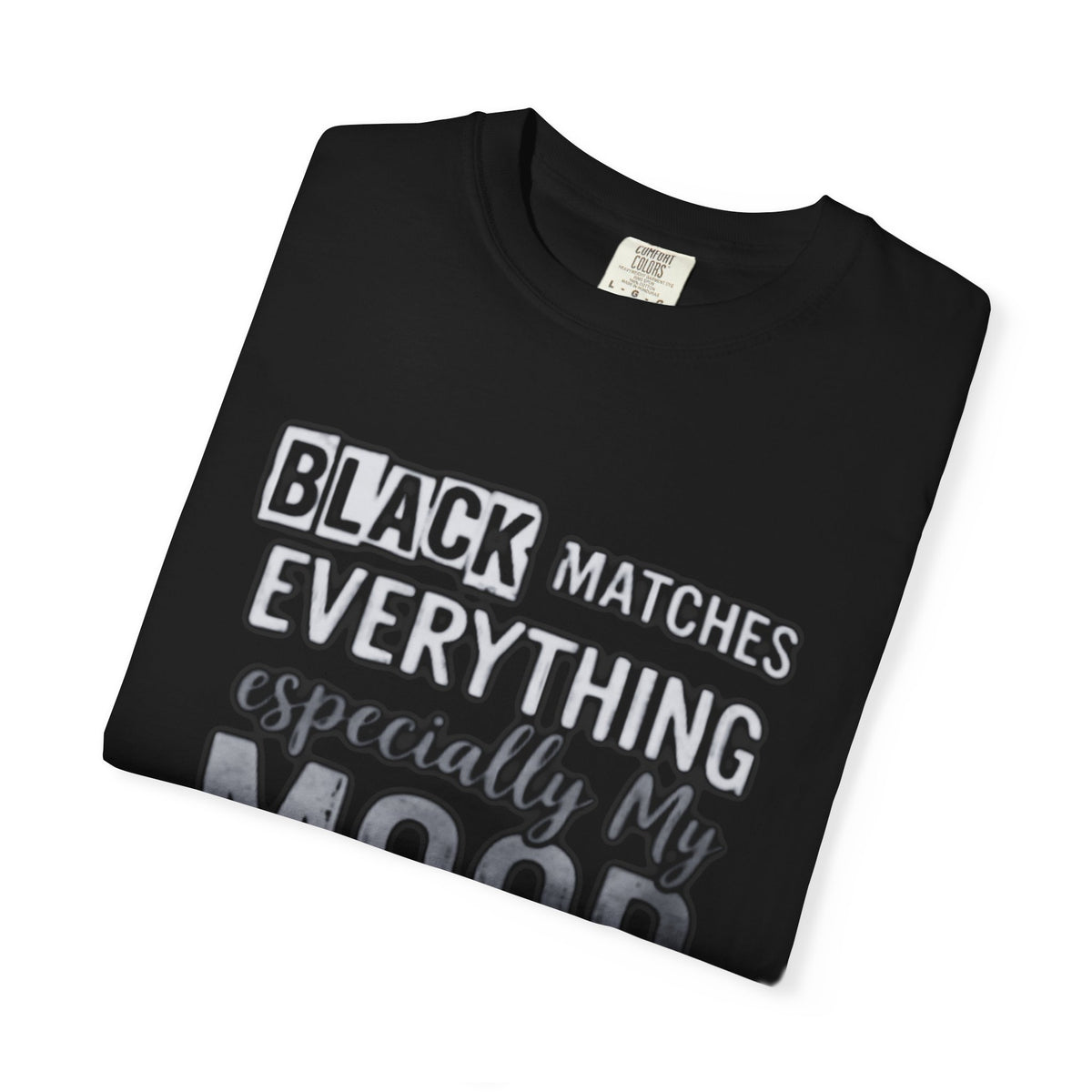 T-Shirt — "Black Matches Everything, Especially My Mood" Graphic Tee